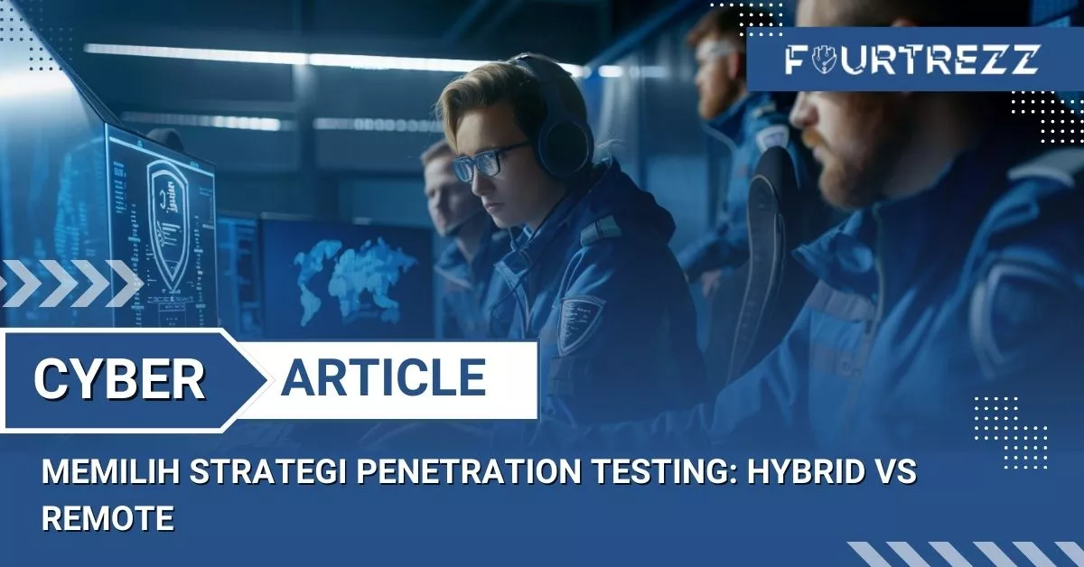 Memilih Strategi Penetration Testing Hybrid vs Remote