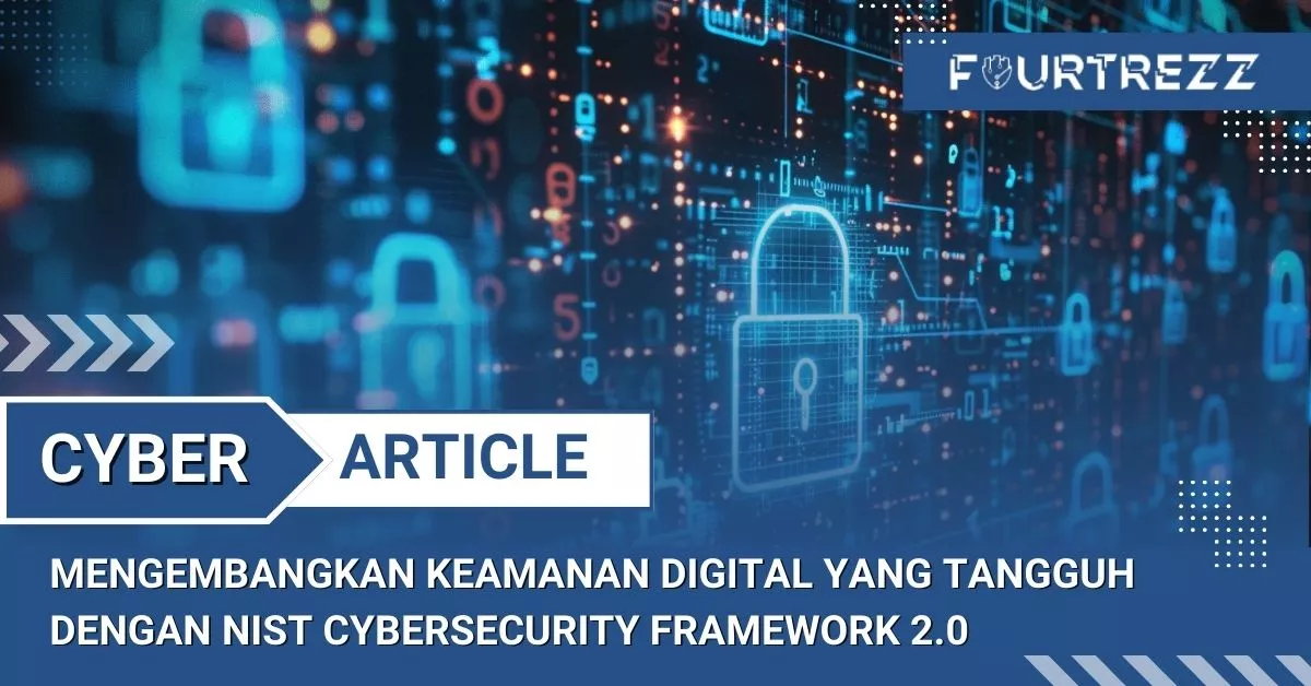 Mengembangkan Keamanan Digital yang Tangguh dengan NIST Cybersecurity Framework 2.0