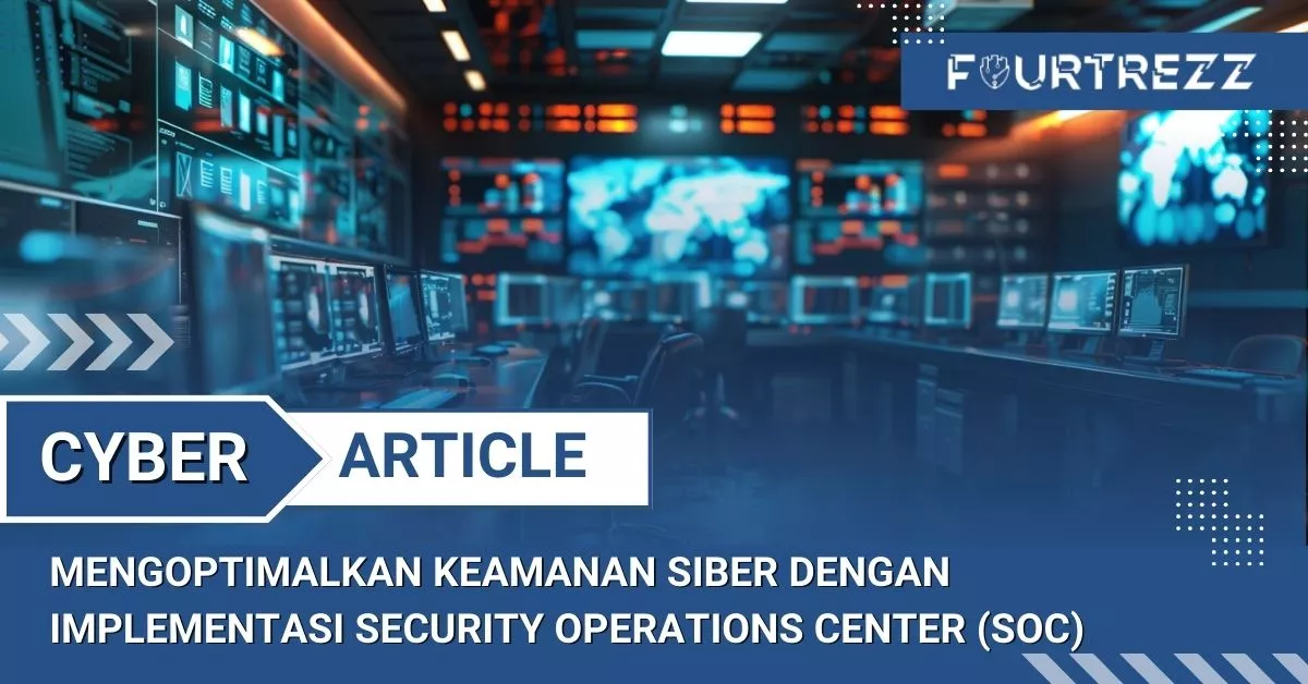 Mengoptimalkan Keamanan Siber dengan Implementasi Security Operations Center (SOC)