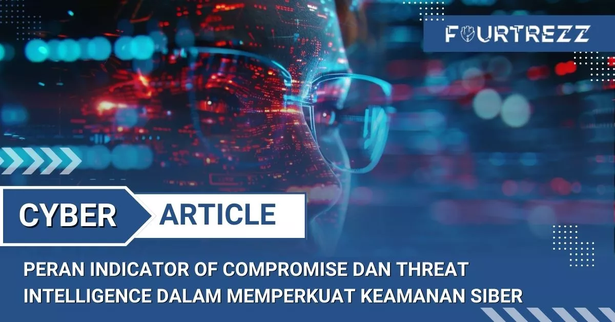 Peran Indicator of Compromise dan Threat Intelligence dalam Memperkuat Keamanan Siber