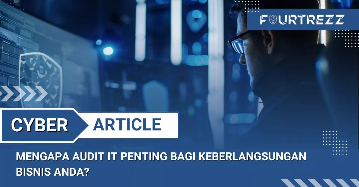 Mengapa Audit IT Penting bagi Keberlangsungan Bisnis Anda?