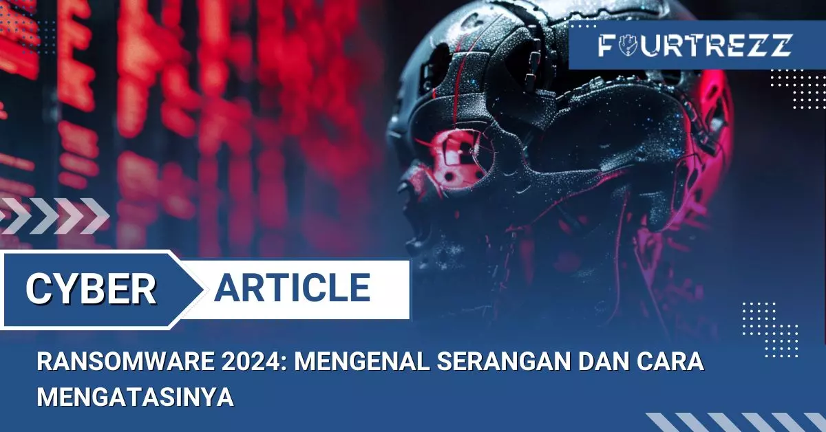 Ransomware 2024: Mengenal Serangan dan Cara Mengatasinya